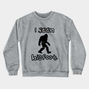 I Seen Bigfoot Crewneck Sweatshirt